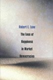 The Loss of Happiness in Market Democracies by Lane Robert E. (2001-09-01) Paperback