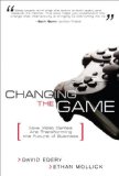 Changing the Game: How Video Games Are Transforming the Future of Business (paperback) by Edery David Mollick Ethan (2008-10-17) Paperback