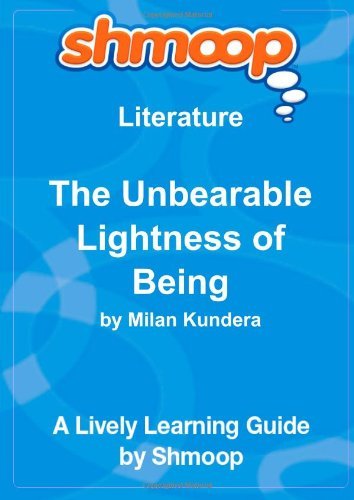 The Unbearable Lightness of Being: Shmoop Literature Guide by Shmoop (2010-05-11) Paperback