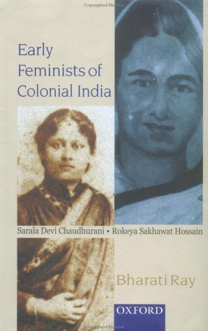 Early Feminists of Colonial India: Sarala Devi Chaudhurani and Rokeya Sakhawat Hossain by Ray Bharati (2002-08-29) Hardcover