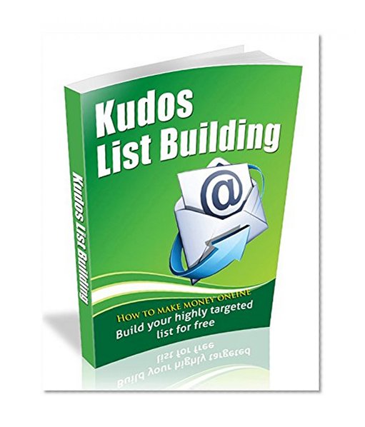 Kudos List Building - How to make money online: How to Make Money Online By Attracting New Targetted Customers Into Your Business