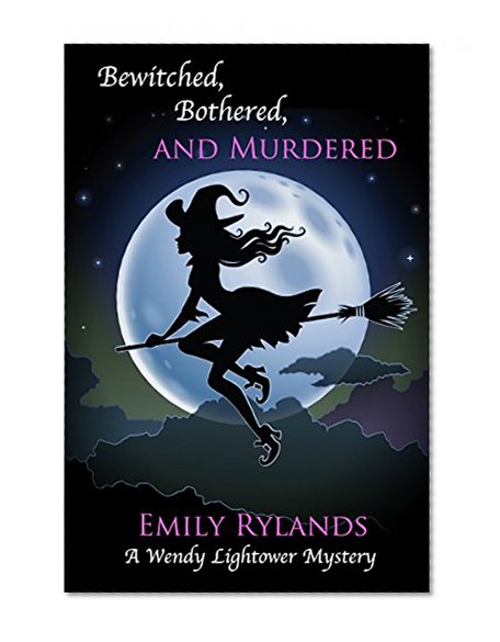 Bewitched, Bothered, and Murdered (Wendy Lightower Mystery Book 3)