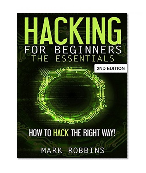 Hacking for Beginners - The Essentials: How to Hack the Right Way!