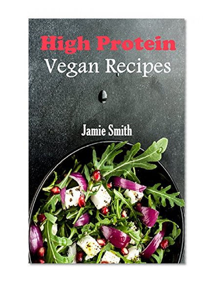 Vegan Recipes: High Protein Vegan Recipes
