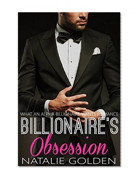 Billionaire's Obsession (What An Alpha Billionaire Wants Romance Book 8)