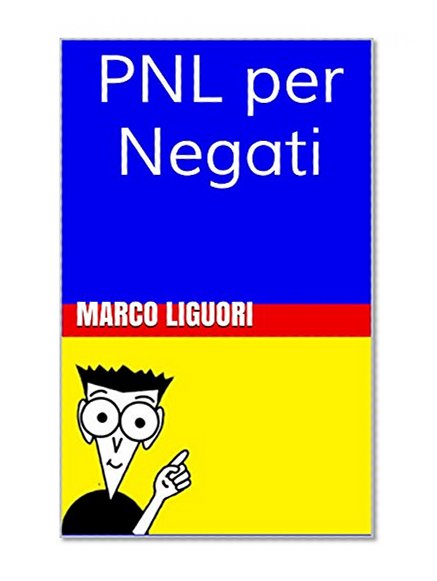 PNL per Negati (Italian Edition)