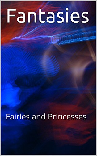 Fantasies: Fairies and Princesses