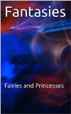 Fantasies: Fairies and Princesses