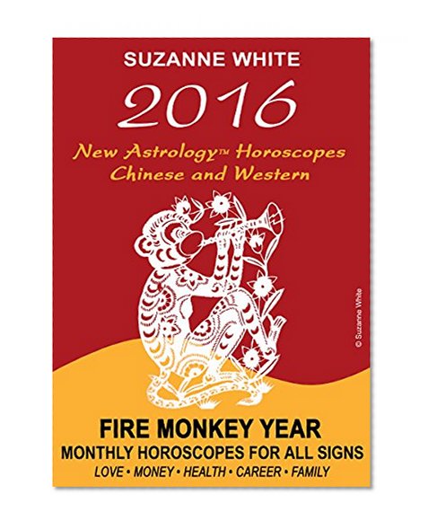 2016 NEW ASTROLOGY HOROSCOPES - CHINESE AND WESTERN: FIRE MONKEY YEAR MONTHLY HOROSCOPES FOR ALL SIGNS