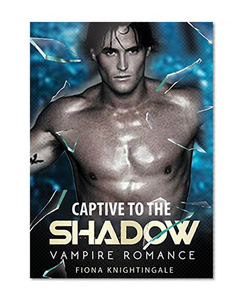 VAMPIRE ROMANCE: Captive to the Shadow (Vampire Werewolf Kidnapped Romance) (Paranormal Science Fiction Fantasy Short Stories)