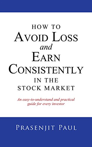How to Avoid Loss and Earn Consistently in the Stock Market: An Easy-To-Understand and Practical Guide for Every Investor