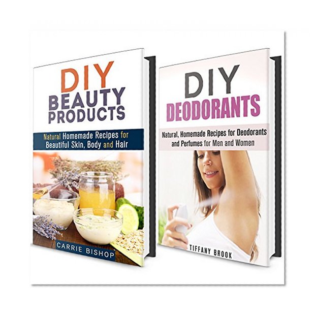 DIY Beauty Products Box Set: Your Guide with Non-Toxic Recipes to Having Beautiful Skin and Staying Fresh! (Chemical-Free Natural Beauty Products)