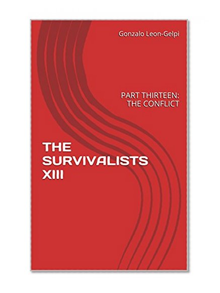 THE SURVIVALISTS XIII: PART THIRTEEN: THE CONFLICT