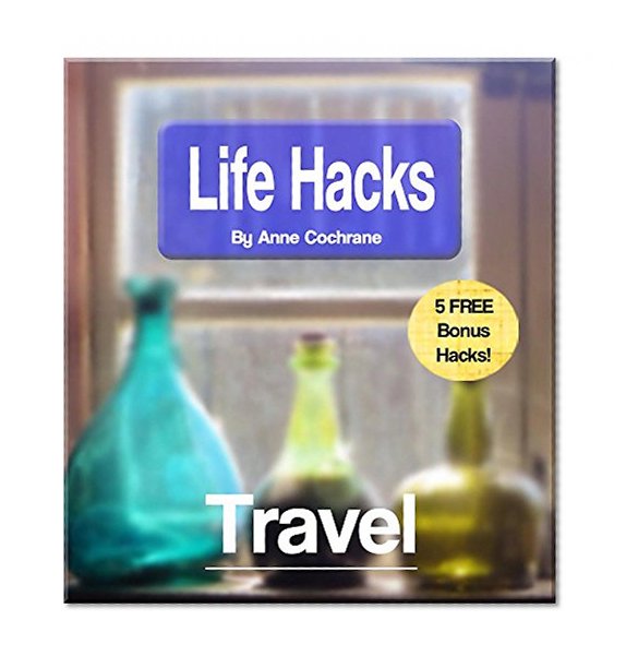 LifeHacks: Travel: Clever tricks and tips to save you time and money while traveling!
