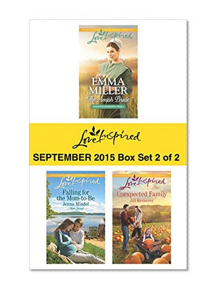 Love Inspired September 2015 - Box Set 2 of 2: The Amish Bride\Falling for the Mom-to-Be\Unexpected Family