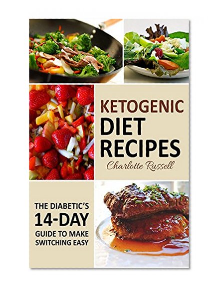 Ketogenic Diet Recipes: The Diabetic's 14-day Guide to Make Switching Easy