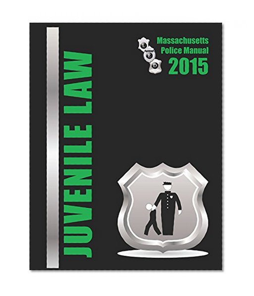 2015 Massachusetts Juvenile Law Police Manual
