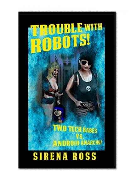 Trouble with Robots: Two Hot Techs Battle Android Anarchy