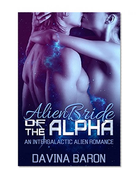 ROMANCE: Alien Bride of the Alpha: An Intergalactic Alien Romance (Alien Fantasy Sci Fi Romance Short Stories)