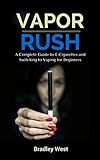 Vapor Rush: A Complete Guide to E-Cigarettes and Switching to Vaping for Beginners