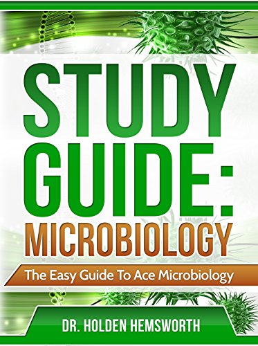 Study Guide: Ace Microbiology: The EASY Guide to Ace Microbiology (Microbiology Study Guide, Microbiology Review)