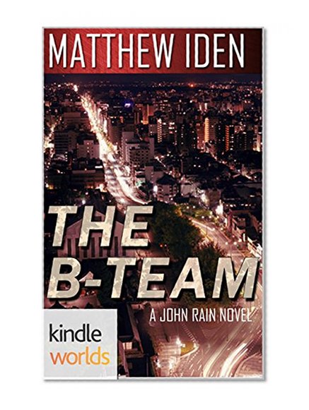 John Rain: The B-Team (Kindle Worlds)