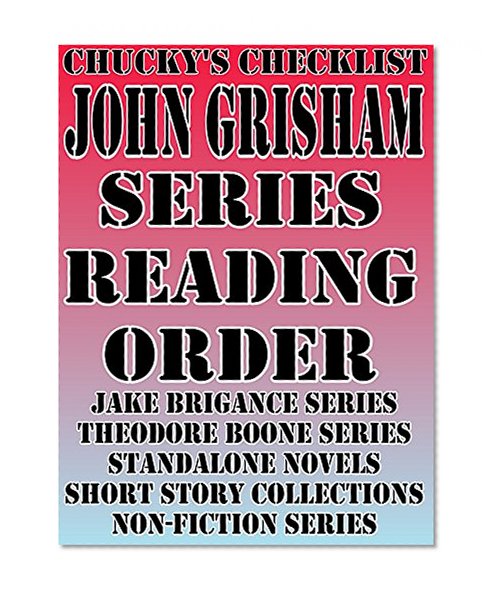 JOHN GRISHAM: SERIES READING ORDER: CHUCKYS CHECKLIST [Jake Brigance Series Theodore Boone Series] (CHUCKY'S CHECKLIST Book 9)