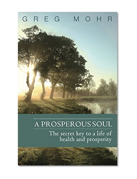 A Prosperous Soul: The Secret Key to a Life of Health and Prosperity