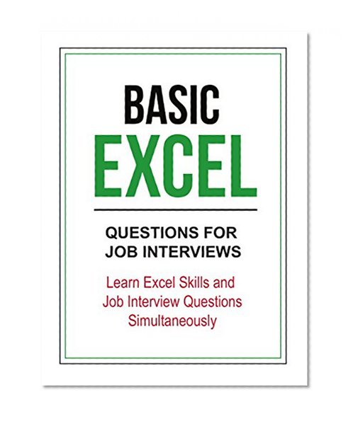 Basic Excel Questions for Job Interviews: Learn Excel Skills and Job Interview Questions Simultaneously