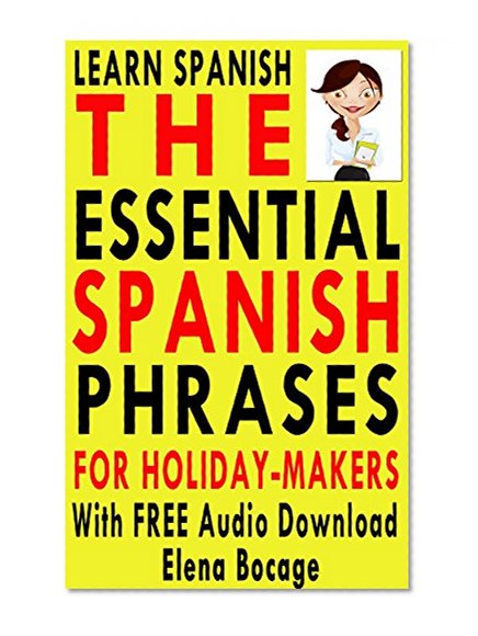Learn Spanish: The Essential Spanish Phrases For Holiday-Makers With FREE Audio Download