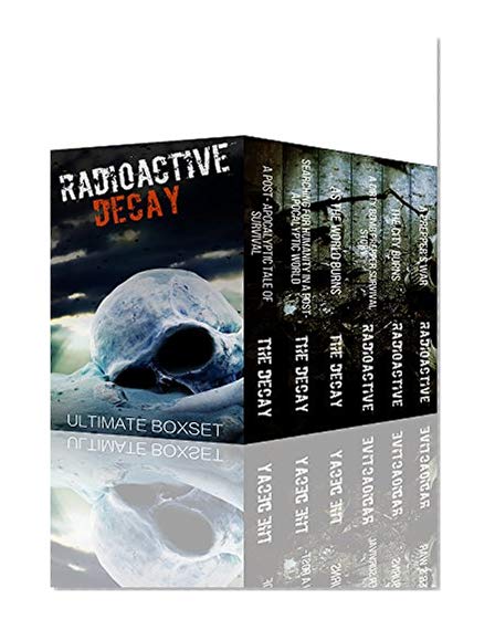 Book Cover Radioactive and The Decay Dystopian Super Boxset- A Dirty Bomb and Nuclear Blast Prepper Tale of Survival