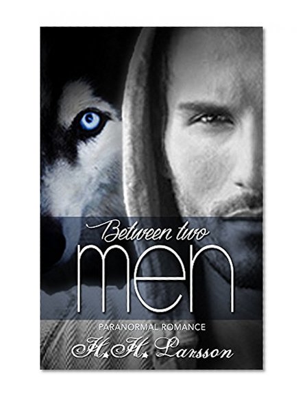 ROMANCE: Between Two Men (Paranormal Werewolf Angel Shifter Romance) (Fantasy Shapeshifter Short Stories)