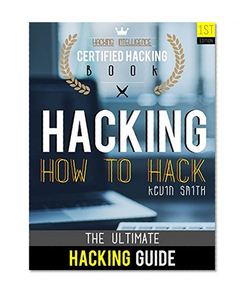 Hacking : The Ultimate Hacking for Beginners : How to Hack : Hacking Intelligence : Certified Hacking Book