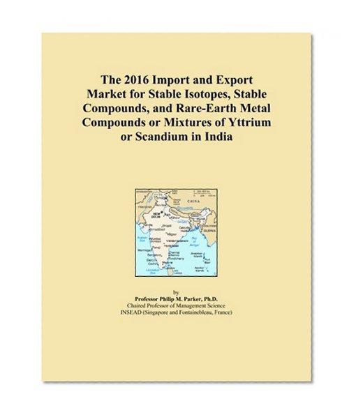 The 2016 Import and Export Market for Stable Isotopes, Stable Compounds, and Rare-Earth Metal Compounds or Mixtures of Yttrium or Scandium in India