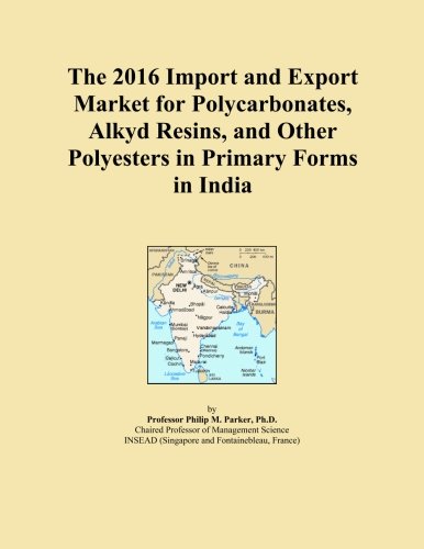 The 2016 Import and Export Market for Polycarbonates, Alkyd Resins, and Other Polyesters in Primary Forms in India