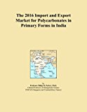 The 2016 Import and Export Market for Polycarbonates in Primary Forms in India