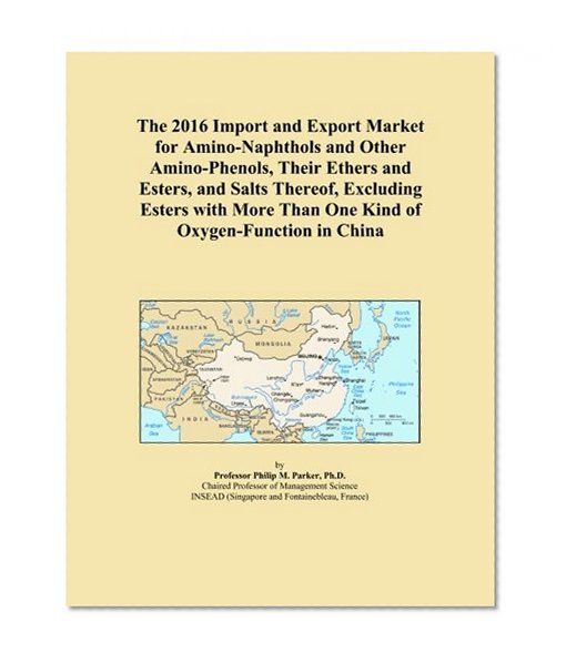 The 2016 Import and Export Market for Amino-Naphthols and Other Amino-Phenols, Their Ethers and Esters, and Salts Thereof, Excluding Esters with More Than One Kind of Oxygen-Function in China