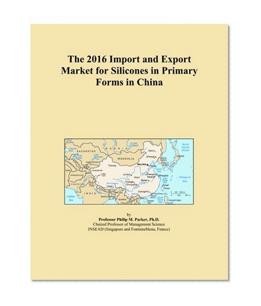 The 2016 Import and Export Market for Silicones in Primary Forms in China