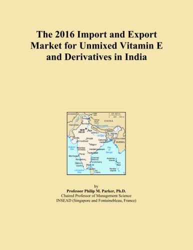 Book Cover The 2016 Import and Export Market for Unmixed Vitamin E and Derivatives in India