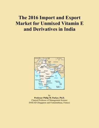 The 2016 Import and Export Market for Unmixed Vitamin E and Derivatives in India