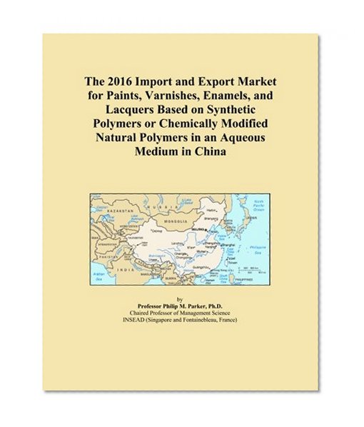 The 2016 Import and Export Market for Paints, Varnishes, Enamels, and Lacquers Based on Synthetic Polymers or Chemically Modified Natural Polymers in an Aqueous Medium in China