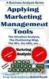 Marketing Management: Business Analysis and Planning from a Marketing Perspective: Applying Situation Analysis, Positioning Map and  Marketing Tools (the 4Ps, the 6Ms, etc).