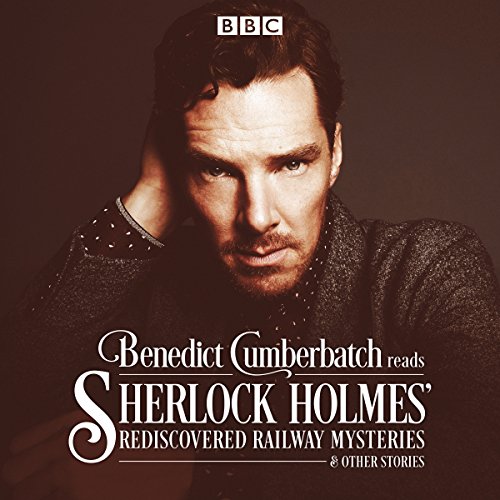 Benedict Cumberbatch Reads Sherlock Holmes' Rediscovered Railway Stories: Four original short stories