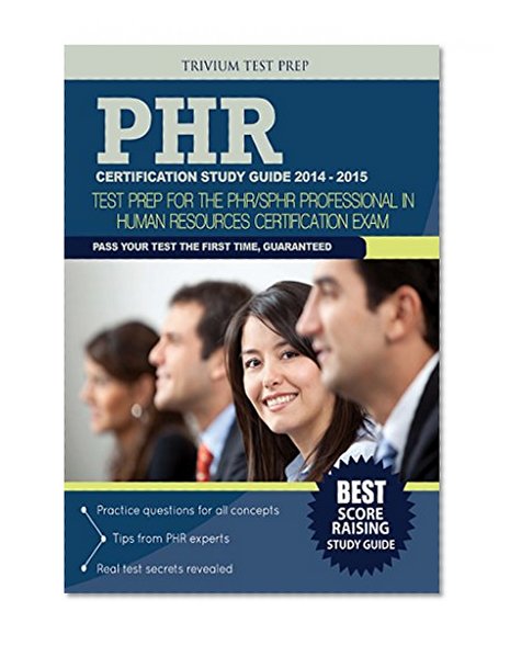 PHR Certification Study Guide 2014-2015: Test Prep for the PHR/SPHR Professional in Human Resources Certification Exam