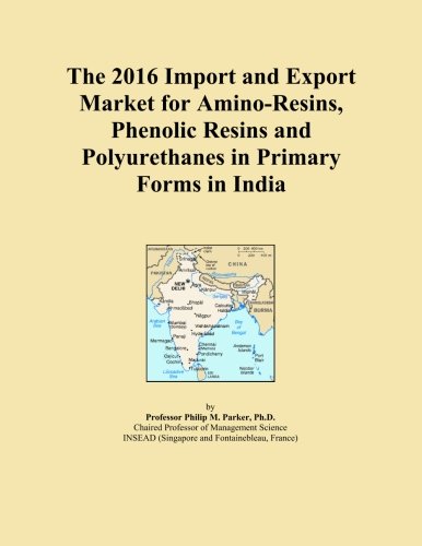 The 2016 Import and Export Market for Amino-Resins, Phenolic Resins and Polyurethanes in Primary Forms in India