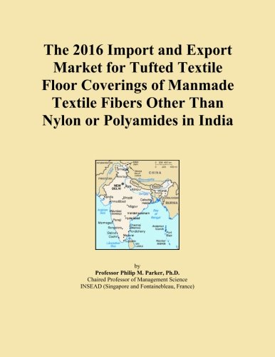 The 2016 Import and Export Market for Tufted Textile Floor Coverings of Manmade Textile Fibers Other Than Nylon or Polyamides in India