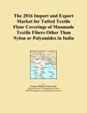 The 2016 Import and Export Market for Tufted Textile Floor Coverings of Manmade Textile Fibers Other Than Nylon or Polyamides in India