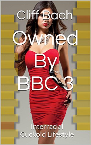 Owned By BBC 3: Interracial Cuckold Lifestyle (Naughty Interracial Hot Wife)