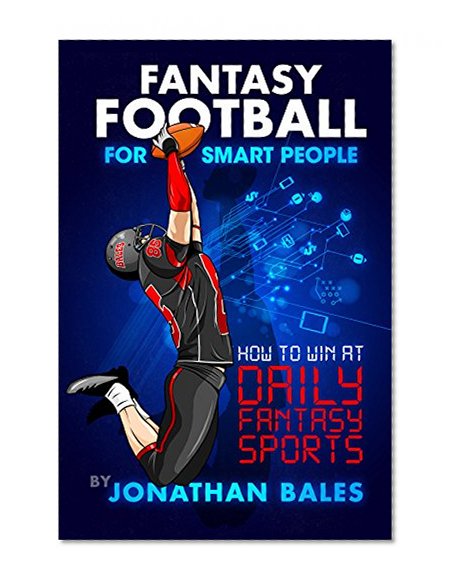 Fantasy Football for Smart People: How to Win at Daily Fantasy Sports
