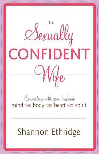 Book Cover The Sexually Confident Wife: Connecting with Your Husband Mind Body Heart Spirit by Shannon Ethridge (8-Sep-2009) Paperback
